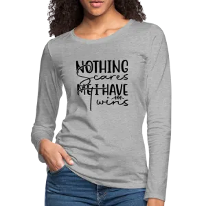 Nothing Scares Me, I Have Twins Women's Premium Long Sleeve Shirt