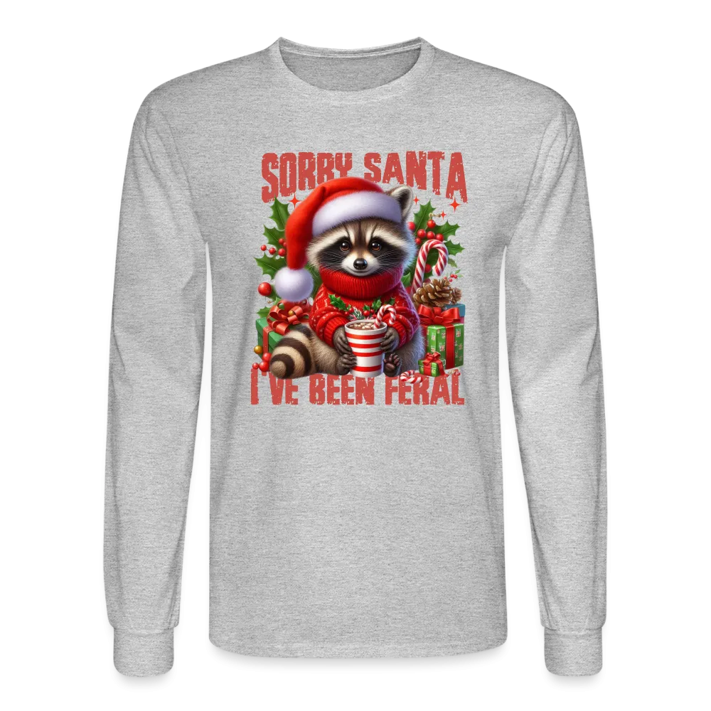 Sorry Santa I've Been Feral Men's Long Sleeve T-Shirt