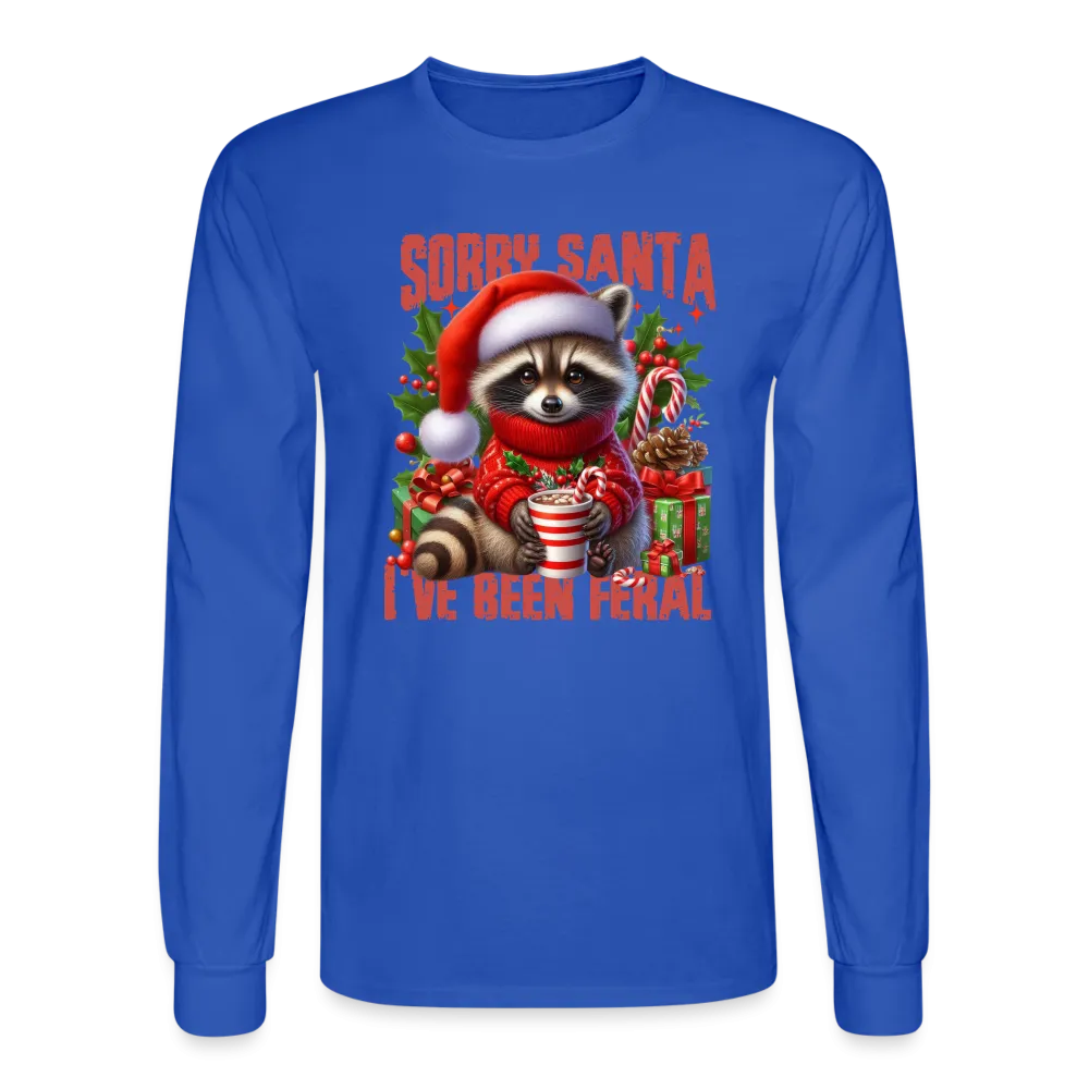 Sorry Santa I've Been Feral Men's Long Sleeve T-Shirt