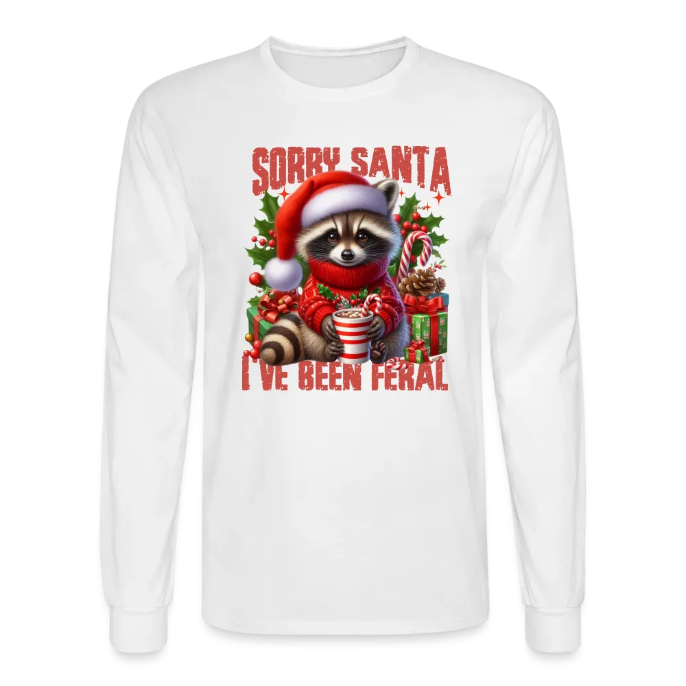 Sorry Santa I've Been Feral Men's Long Sleeve T-Shirt