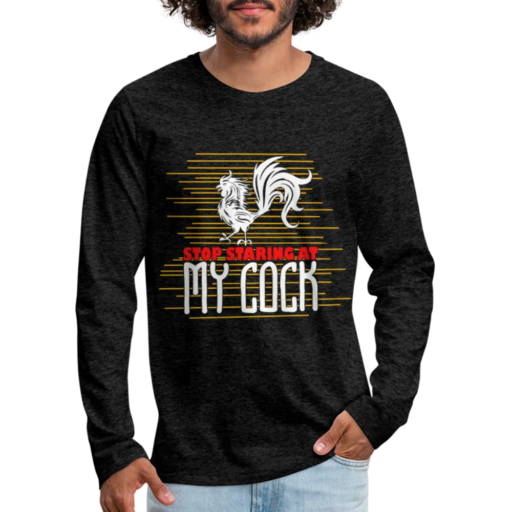 Stop Staring at My Cock Men's Premium Long Sleeve T-Shirt