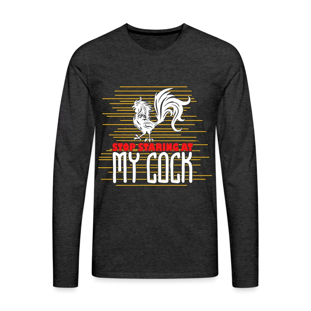 Stop Staring at My Cock Men's Premium Long Sleeve T-Shirt