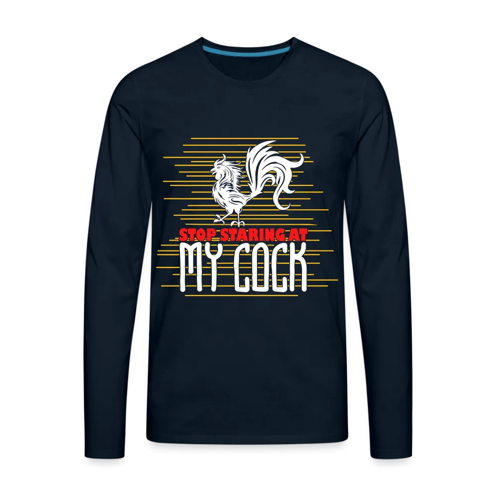 Stop Staring at My Cock Men's Premium Long Sleeve T-Shirt