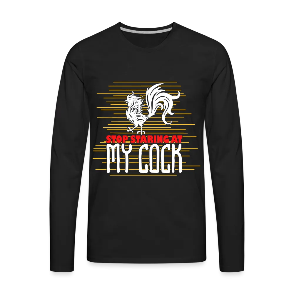 Stop Staring at My Cock Men's Premium Long Sleeve T-Shirt