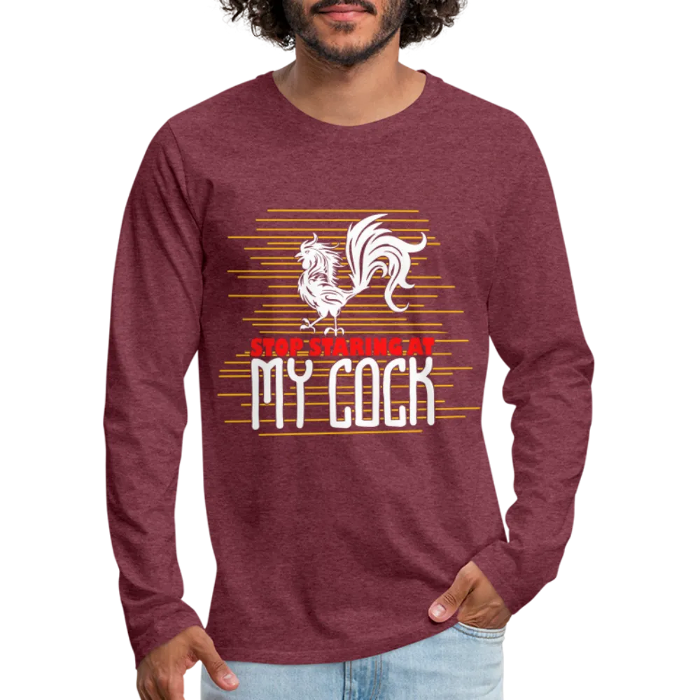 Stop Staring at My Cock Men's Premium Long Sleeve T-Shirt