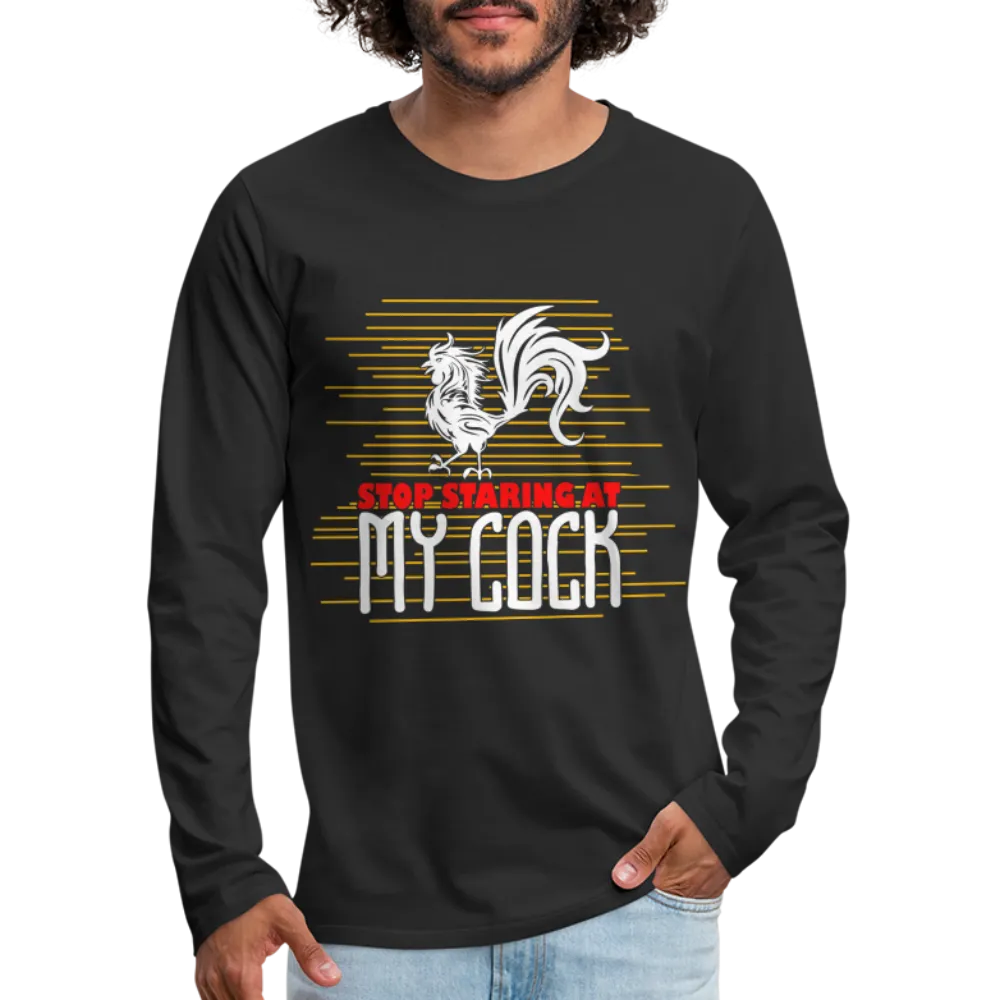 Stop Staring at My Cock Men's Premium Long Sleeve T-Shirt