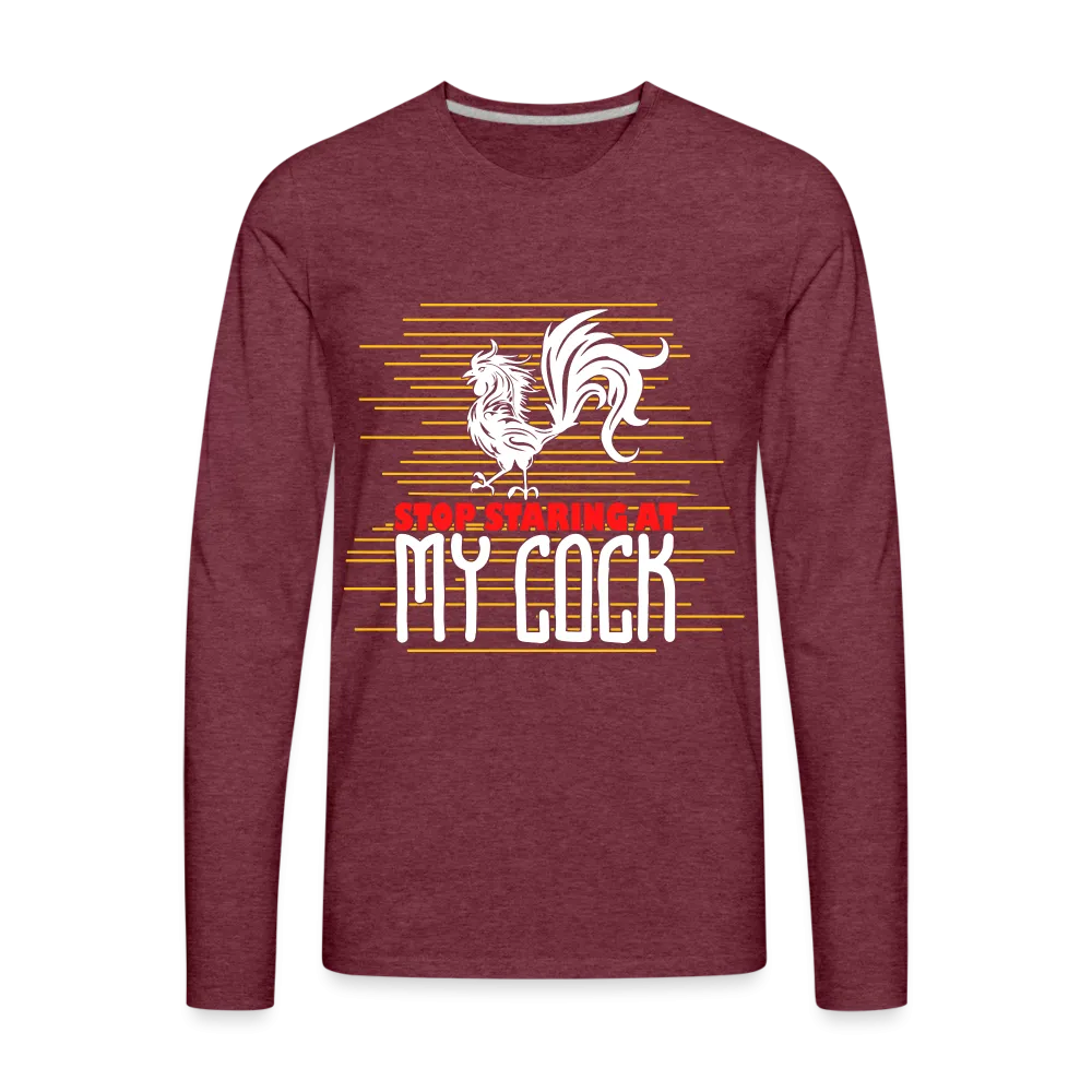 Stop Staring at My Cock Men's Premium Long Sleeve T-Shirt